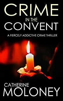 Crime in the Convent by Catherine Moloney