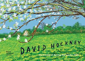 David Hockney: The Arrival of Spring, Normandy, 2020 by David Hockney, David Hockney, Edith Devaney, William Boyd