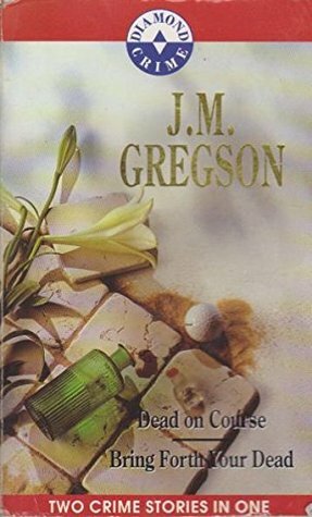 Dead on Course / Bring Forth Your Dead by J.M. Gregson