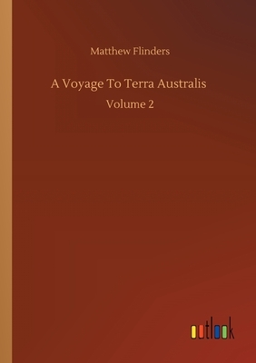 A Voyage To Terra Australis: Volume 2 by Matthew Flinders