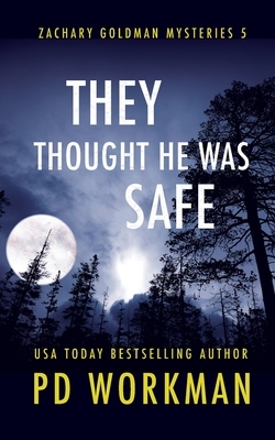 They Thought He Was Safe by P. D. Workman