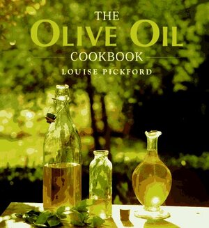 The Olive Oil Cookbook by Louise Pickford