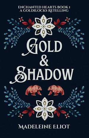 Gold & Shadow: A Sweet & Spicy Goldilocks Retelling: Enchanted Hearts, Book 1 by Madeleine Eliot, Madeleine Eliot