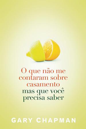 O Que Não Me Contaram Sobre Casamento Mas Que Você Precisa Saber by Gary Chapman