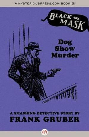 Dog Show Murder: A Smashing Detective Story by Keith Alan Deutsch, Frank Gruber