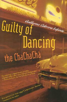 Guilty of Dancing the Chachachá by Guillermo Cabrera Infante
