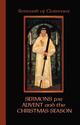 Sermons for Advent and the Christmas Season by Bernard of Clairvaux