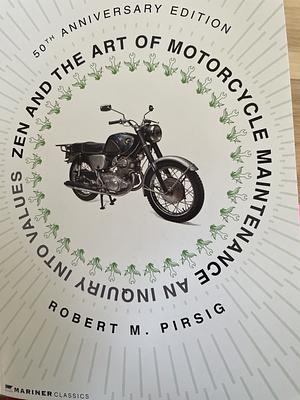 Zen and the Art of Motorcycle Maintenance [50th Anniversary Edition]: An Inquiry Into Values by Robert M. Pirsig