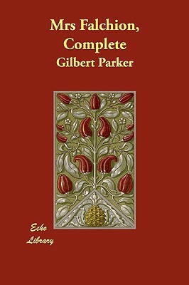 Mrs Falchion, Complete by Gilbert Parker