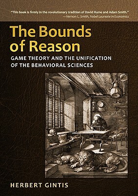 The Bounds of Reason: Game Theory and the Unification of the Behavioral Sciences by Herbert Gintis