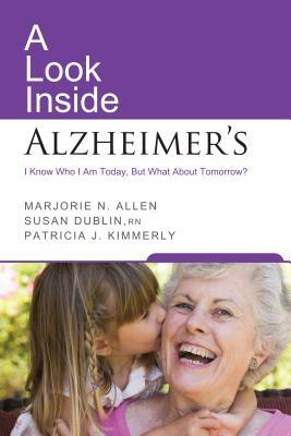 A Look Inside Alzheimer's by Patricia J. Kimmerly, Marjorie N. Allen, Susan Dublin