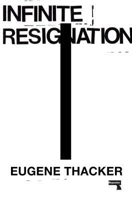 Infinite Resignation: On Pessimism by Eugene Thacker