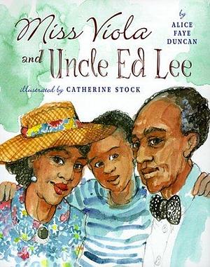 Miss Viola And Uncle Ed Lee by Alice Faye Duncan, Alice Faye Duncan