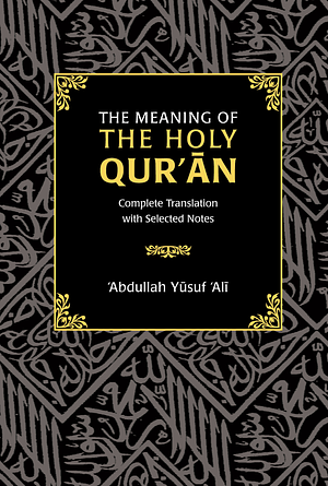 The Meaning of the Holy Qur'an: Complete Translation with Selected Notes by Anonymous