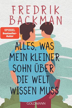 Alles, was mein kleiner Sohn über die Welt wissen muss by Fredrik Backman