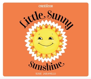 Little Sunny Sunshine / Sol Solecito by Susie Jaramillo