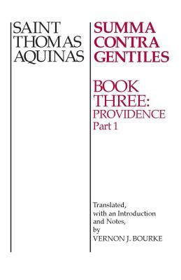 Summa Contra Gentiles: Book 3: Providence Part I by St. Thomas Aquinas