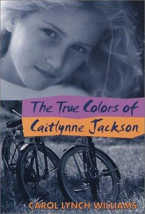 The True Colors of Caitlynne Jackson by Carol Lynch Williams