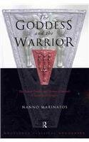 Goddess and the Warrior: The Naked Goddess and Mistress of the Animals in Early Greek Religion by Nanno Marinatos