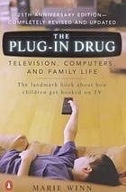The Plug-In Drug: Television, Computers, and Family Life by Marie Winn