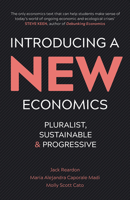 Introducing a New Economics: Pluralist, Sustainable and Progressive by Molly Scott Cato, Jack Reardon, Maria Alejandra Caporale Madi