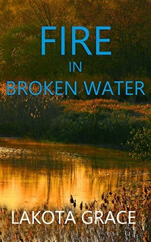 Fire in Broken Water by Lakota Grace