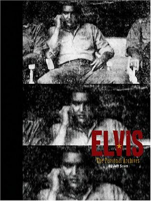 Elvis: The Personal Archives by Jeff Scott