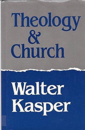 Theology and Church by Walter Kasper