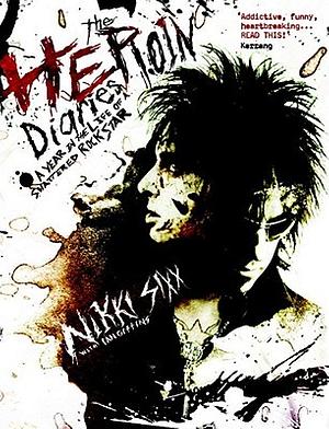 The Heroin Diaries: A Year In The Life Of A Shattered Rock Star by Nikki Sixx