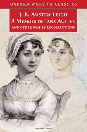A Memoir of Jane Austen and Other Family Recollections by James Edward Austen-Leigh, Henry Austen, Caroline Austen, Kathryn Sutherland, Anna Austen Lefroy