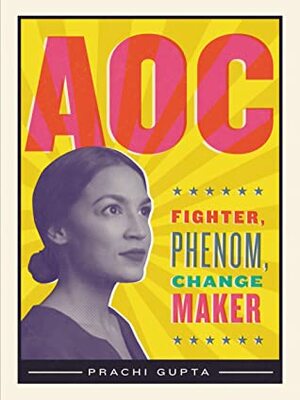 AOC: Fighter, Phenom, Changemaker by Prachi Gupta