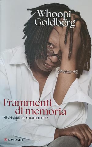 Frammenti di memoria. Mia madre, mio fratello e io by Whoopi Goldberg