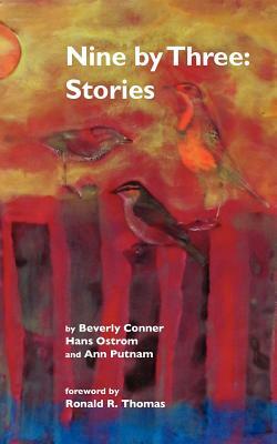 Nine by Three: Stories by Beverly Conner, Ann Putnam, Hans Ostrom