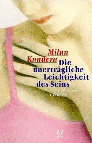 Die unerträgliche Leichtigkeit des Seins by Milan Kundera