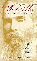 Melville &amp; His Circle: The Last Years by William B. Dillingham