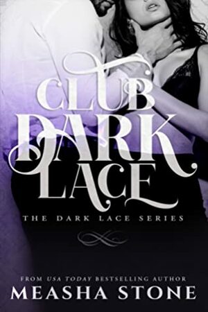 Club Dark Lace (The complete Dark Lace Series) by Measha Stone