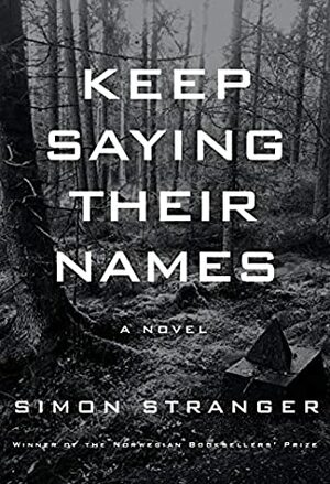 Keep Saying Their Names: A novel by Simon Stranger