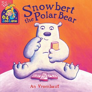 64 Zoo Lane: 64 Zoo Lane: Snowbert The Polar Bear by An Vrombaut