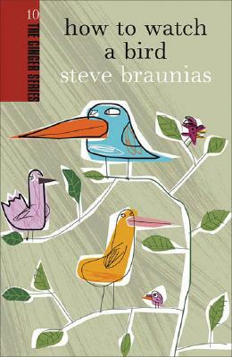 How to Watch a Bird by Steve Braunias