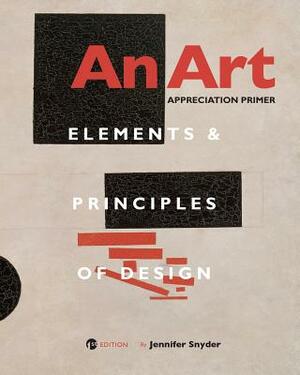 An Art Appreciation Primer: Elements and Principles of Design by Jennifer Snyder
