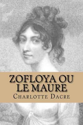 Zofloya ou le Maure: Histoire du XV eme siecle by Charlotte Dacre