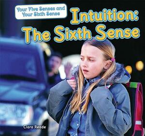Intuition: The Sixth Sense by Clara Reade