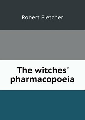 The Witches' Pharmacopoeia by Robert Fletcher