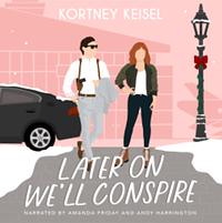 Later On We'll Conspire by Kortney Keisel