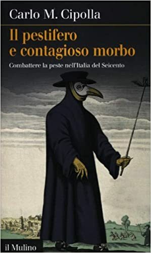 Il pestifero e contagioso morbo. Combattere la peste nell'Italia del Seicento by Carlo M. Cipolla