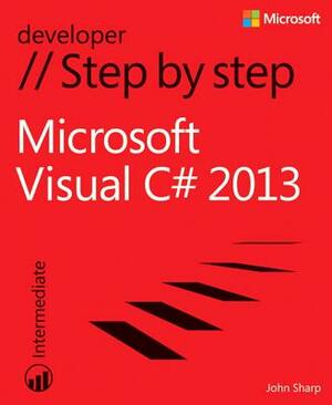 Microsoft Visual C# 2013 Step by Step by John Sharp