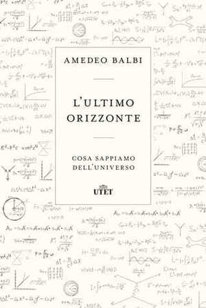 L'ultimo orizzonte: Cosa sappiamo dell'universo by Amedeo Balbi