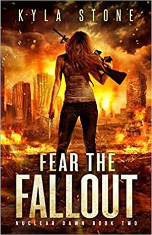 Fear the Fallout: A Post-Apocalyptic Survival Thriller by Kyla Stone