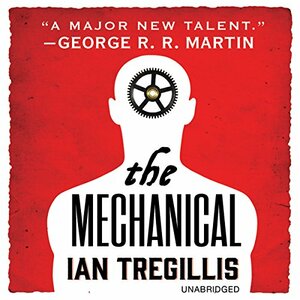 The Mechanical by Ian Tregillis
