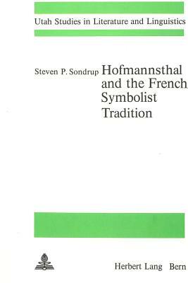 Hofmannsthal and the French Symbolist Tradition by Steven P. Sondrup